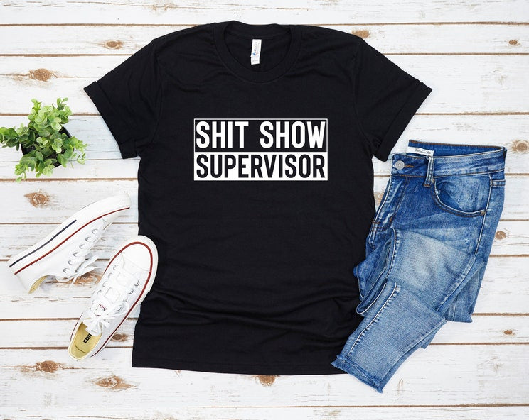 Sh*t Show Supervisor Tshirt