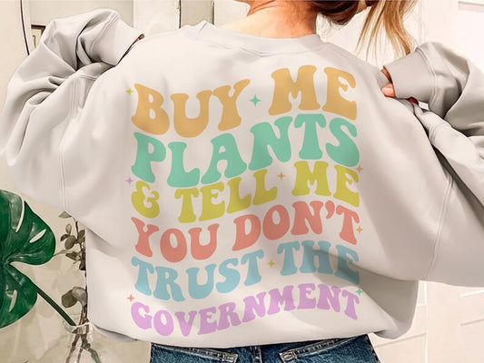 Buy Me Plants and Tell Me Crewneck
