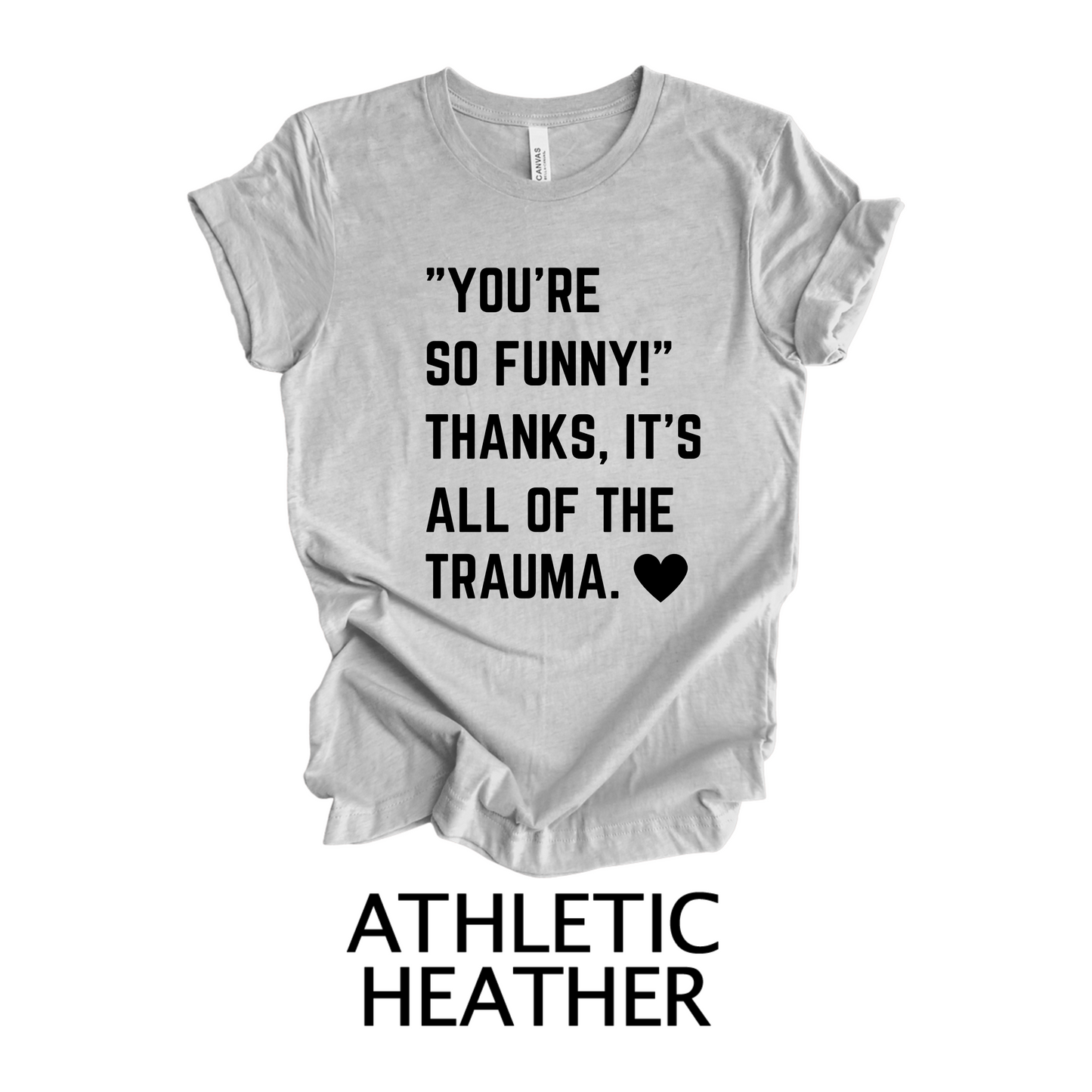 You're So Funny! Thanks, It's All Of The Trauma Tshirt